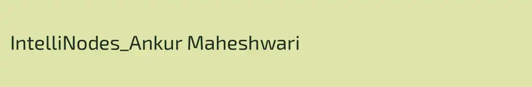 IntelliNodes_Ankur Maheshwari